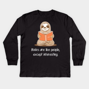 Books Are Like People, Except Interesting - Sloth Reading Book Kids Long Sleeve T-Shirt